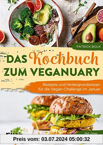 Das Kochbuch zum Veganuary: Rezepte und Hintergrundwissen für die Vegan-Challenge im Januar. Mit über 50 Rezepten