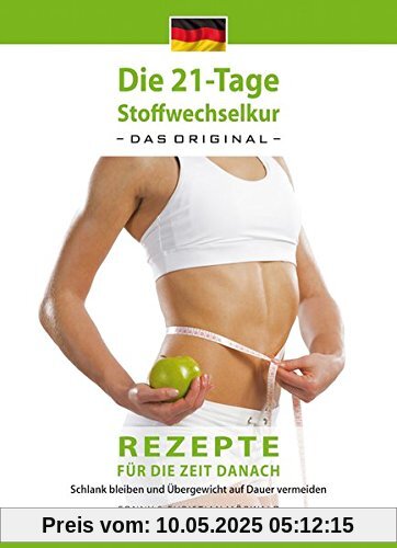 Das Kochbuch zur 21-Tage Stoffwechselkur - Das Original-: Rezepte für die Zeit danach - Schlank bleiben und Übergewicht auf Dauer vermeiden