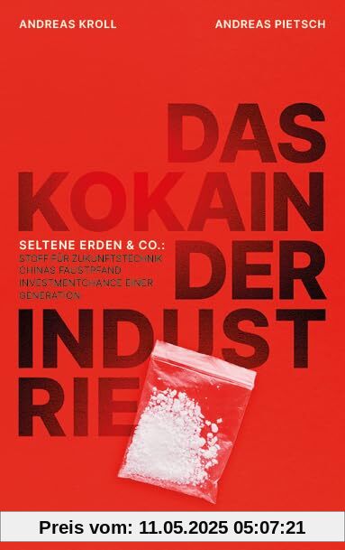 Das Kokain der Industrie: Seltene Erden & Co: Stoff für Zukunftstechnik, Chinas Faustpfand, Investmentchance einer Generation