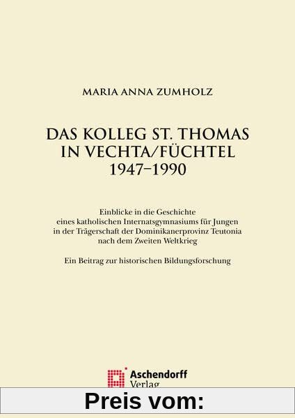 Das Kolleg St. Thomas in Vechta/Füchtel 1947–1990: Einblicke in die Geschichte eines katholischen Internatsgymnasiums für Jungen in der Trägerschaft ... und Katholizismusforschung)