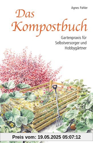 Das Kompostbuch: Gartenpraxis für Hobbygärtner und Selbstversorger