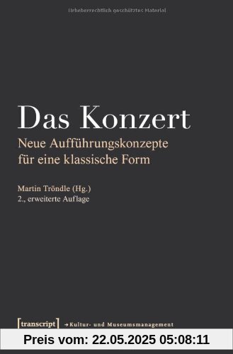 Das Konzert: Neue Aufführungskonzepte für eine klassische Form Das Konzert: Neue Aufführungskonzepte für eine klassische Form