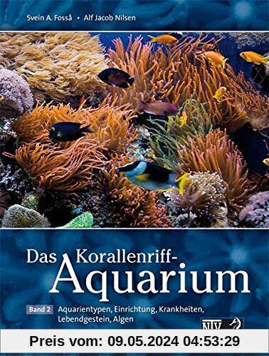 Das Korallenriff-Aquarium - Band 2: Aquarientypen, Einrichtung, Krankheiten (NTV Meerwasseraquaristik)