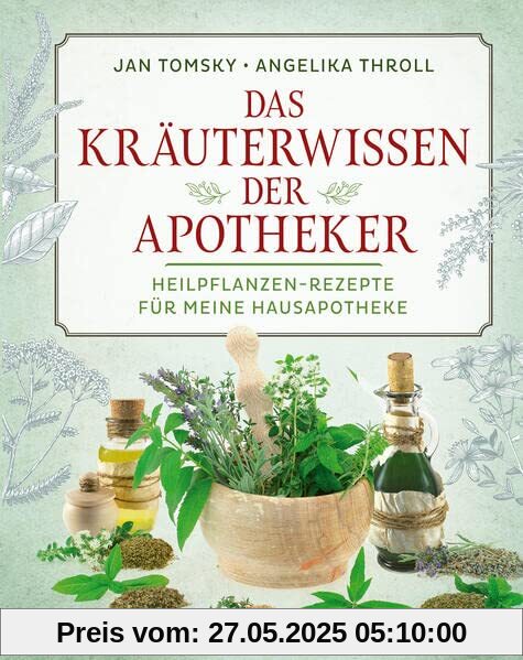 Das Kräuterwissen der Apotheker: Heilpflanzen-Rezepte für meine Hausapotheke