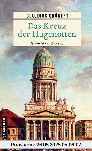 Das Kreuz der Hugenotten: Historischer Roman (Historische Romane im GMEINER-Verlag)