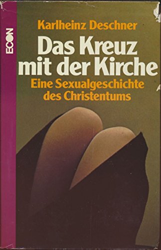 Das Kreuz mit der Kirche. Eine Sexualgeschichte des Christentums