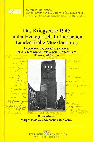 Das Kriegsende 1945 in der Evangelisch-Lutherischen Landeskirche Mecklenburgs: Lageberichte aus den Kirchengemeinden. Teil 2: Kirchenkreise ... C: Quellen zur mecklenburgischen Geschichte) von Schmidt-Römhild