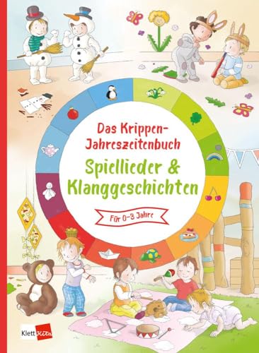 Das Krippen-Jahreszeitenbuch Spiellieder & Klanggeschichten: für 0-3 Jahre