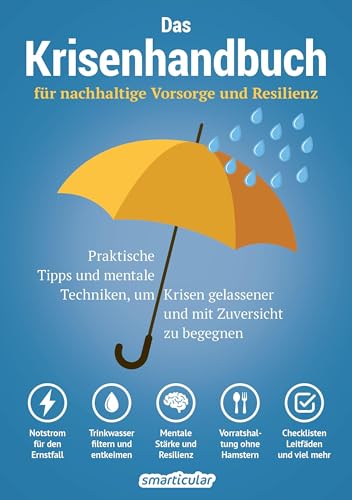Das Krisenhandbuch: für nachhaltige Vorsorge und Resilienz - praktische Tipps und mentale Techniken, um Krisen gelassener und mit Zuversicht zu begegnen Das Krisenhandbuch: für nachhaltige Vorsorge und Resilienz - praktische Tipps und mentale Techniken, um Krisen gelassener und mit Zuversicht zu begegnen