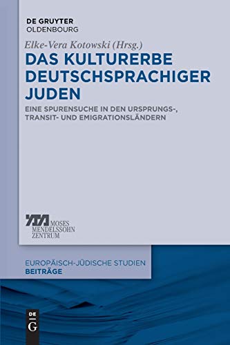 Das Kulturerbe deutschsprachiger Juden: Eine Spurensuche in den Ursprungs-, Transit- und Emigrationsländern (Europäisch-jüdische Studien – Beiträge, 9, Band 9) von de Gruyter Oldenbourg