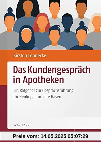Das Kundengespräch in Apotheken: Ein Ratgeber zur Gesprächsführung für Neulinge und alte Hasen