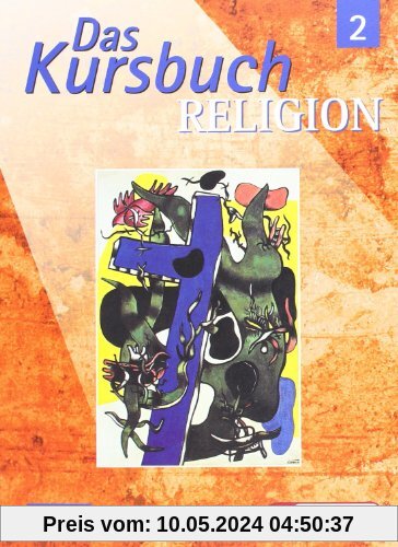 Das Kursbuch Religion 2: Ein Arbeitsbuch für den Religionsunterricht im 7./8. Schuljahr