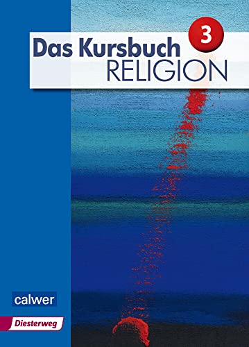 Das Kursbuch Religion 3 - Ausgabe 2015: Schulbuch für die 9./10. Klasse: Arbeitsbuch für den Religionsunterricht im 9./10. Schuljahr (Das Kursbuch Religion - Ausgabe 2015)