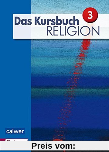 Das Kursbuch Religion 3 Neuausgabe: Arbeitsbuch für den Religionsunterricht im 9./10. Schuljahr (Das Kursbuch Religion Neuausgabe 2015)