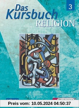Das Kursbuch Religion 3: Ein Arbeitsbuch für den Religionsunterricht im 9./10. Schuljahr