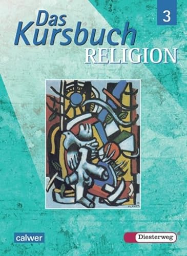 Das Kursbuch Religion - Ausgabe 2005 für höheres Lernniveau: Das Kursbuch Religion: Schülerband 3 (Klasse 9 / 10)