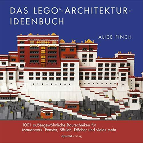 Das LEGO®-Architektur-Ideenbuch: 1001 außergewöhnliche Bautechniken für Mauerwerk, Fenster, Sä...