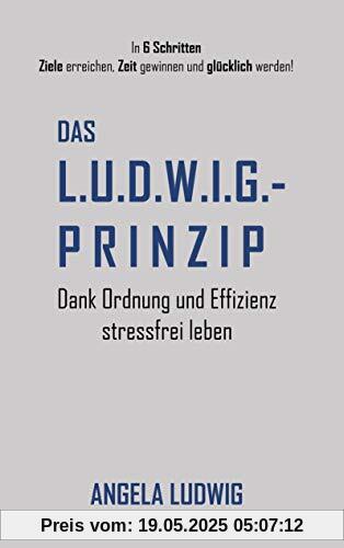 Das LUDWIG-Prinzip: Dank Ordnung und Effizienz stressfrei leben