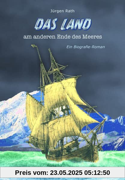 Das Land am anderen Ende des Meeres: Biografie-Roman