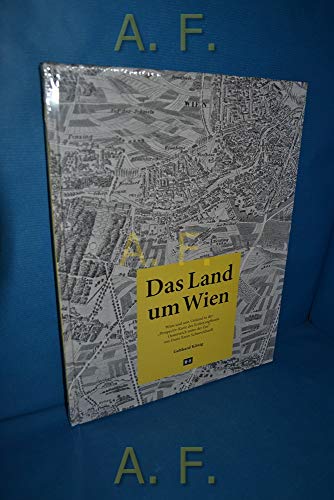 Das Land um Wien: Wien und sein Umland in der „Perspectiv-Karte des Erzherzogthums Oesterreich unter der Ens“ von Franz Xaver Schweickhardt von Edition Winkler-Hermaden