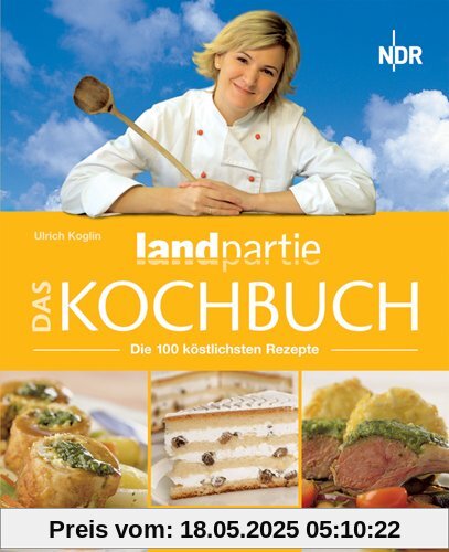 Das Landpartie Kochbuch. Die 100 köstlichsten Rezepte