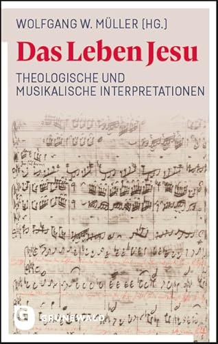 Das Leben Jesu: Theologische und musikalische Interpretationen