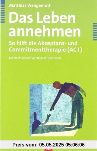 Das Leben annehmen. So hilft die Akzeptanz- und Commitmenttherapie (ACT)