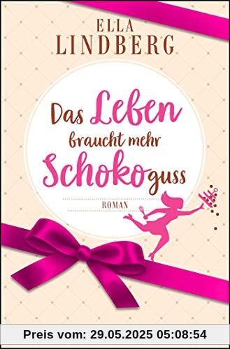 Das Leben braucht mehr Schokoguss: Roman. Ein humorvoller Feelgood-Roman in einer Schokoladen-Manufaktur