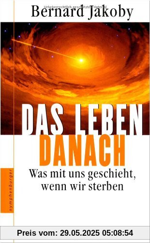 Das Leben danach: Was mit uns geschieht, wenn wir sterben