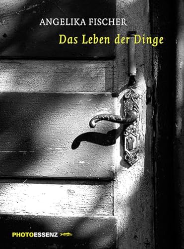 Das Leben der Dinge: PHOTOESSENZ: Photoessenz. Mit einem Essay von Helga Thieme Das Leben der Dinge: PHOTOESSENZ: Photoessenz. Mit einem Essay von Helga Thieme
