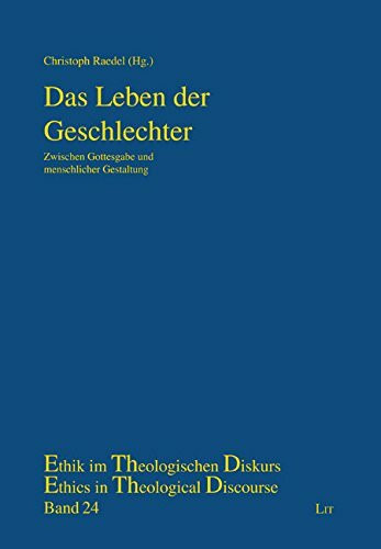 Das Leben der Geschlechter: Zwischen Gottesgabe und menschlicher Gestaltung