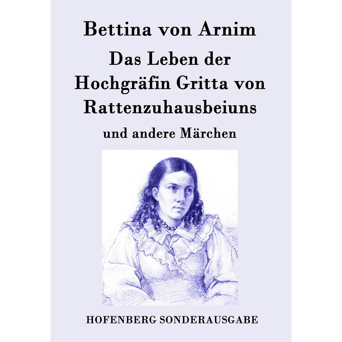 Das Leben der Hochgräfin Gritta von Rattenzuhausbeiuns Das Leben der Hochgräfin Gritta von Rattenzuhausbeiuns von Hofenberg