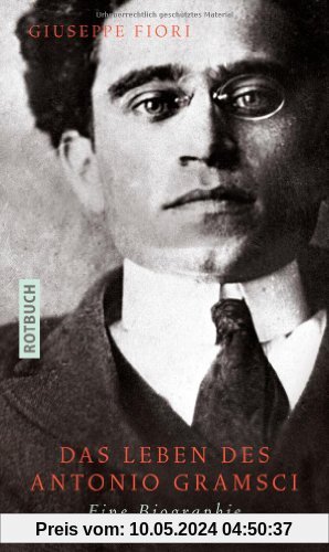 Das Leben des Antonio Gramsci: Eine Biographie