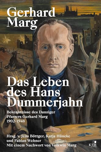 Das Leben des Hans Dummerjahn: Bekenntnisse des Danziger Pfarrers Gerhard Marg 1902–1948 von KJM Buchverlag