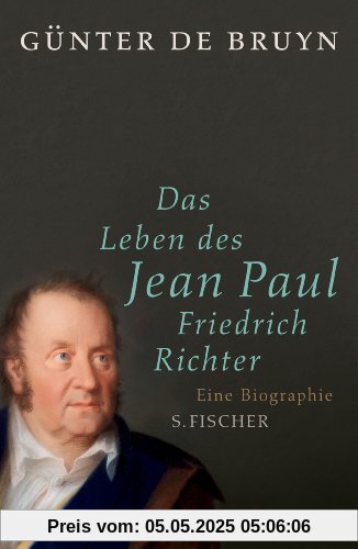 Das Leben des Jean Paul Friedrich Richter: Eine Biographie