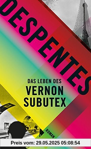 Das Leben des Vernon Subutex: Roman Das Leben des Vernon Subutex: Roman