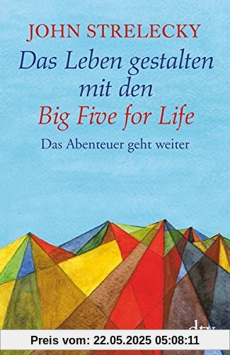 Das Leben gestalten mit den Big Five for Life: Das Abenteuer geht weiter