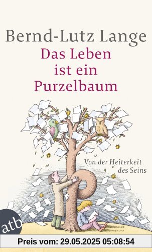 Das Leben ist ein Purzelbaum: Von der Heiterkeit des Seins