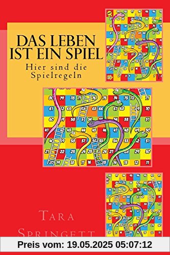 Das Leben ist ein Spiel  - Hier sind die Spielregeln: Neun Stufen des Bewusstseins vom unbewussten Traum bis zur völligen Erleuchtung