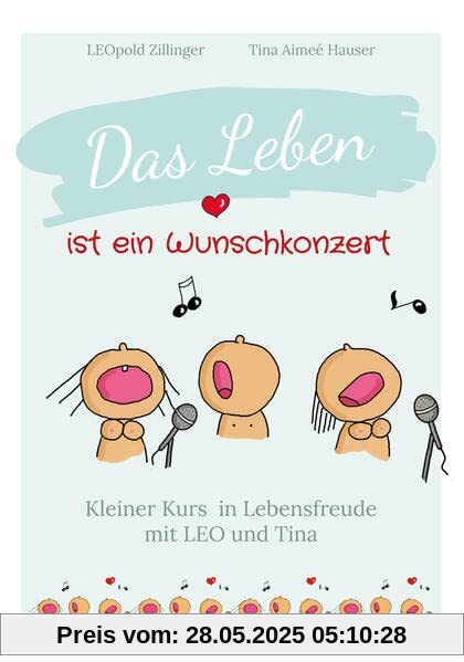 Das Leben ist ein Wunschkonzert - Kleiner Kurs in Lebensfreude Das Leben ist ein Wunschkonzert - Kleiner Kurs in Lebensfreude