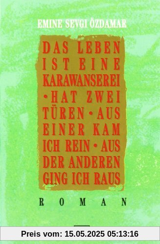 Das Leben ist eine Karawanserei - hat zwei Türen - aus einer kam ich rein aus der anderen ging ich raus Das Leben ist eine Karawanserei - hat zwei Türen - aus einer kam ich rein aus der anderen ging ich raus
