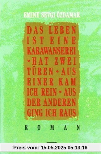 Das Leben ist eine Karawanserei - hat zwei Türen - aus einer kam ich rein aus der anderen ging ich raus