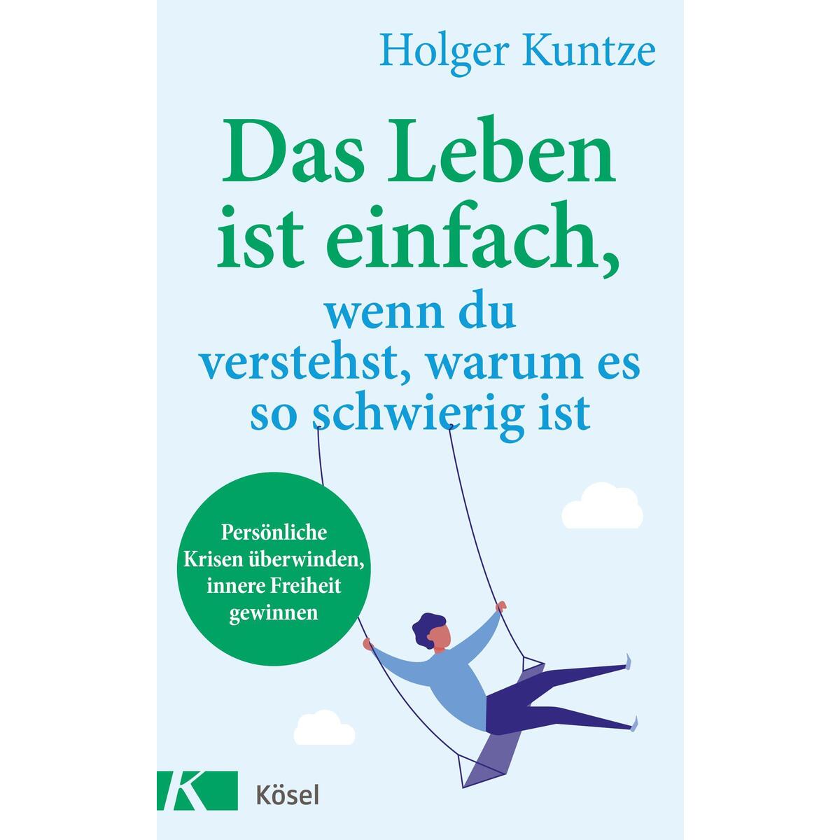 Das Leben ist einfach, wenn du verstehst, warum es so schwierig ist Das Leben ist einfach, wenn du verstehst, warum es so schwierig ist von Kösel-Verlag
