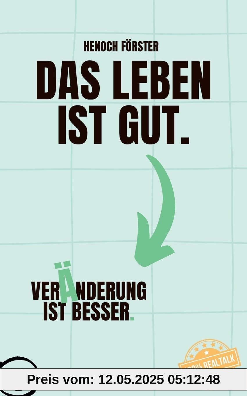 Das Leben ist gut. Veränderung ist besser.