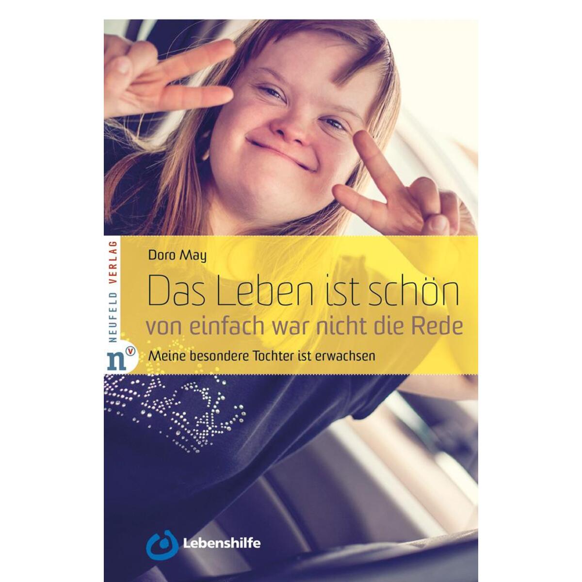 Das Leben ist schön, von einfach war nicht die Rede Das Leben ist schön, von einfach war nicht die Rede von Neufeld Verlag