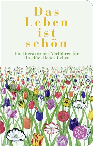 Das Leben ist schön: Ein literarischer Verführer für ein glückliches Leben von FISCHER Taschenbuch