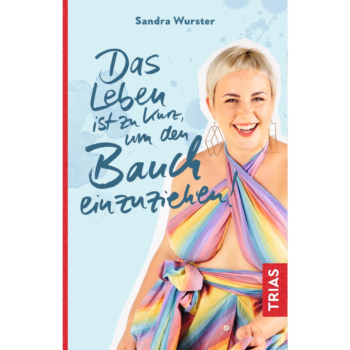 Das Leben ist zu kurz, um den Bauch einzuziehen Das Leben ist zu kurz, um den Bauch einzuziehen von Trias