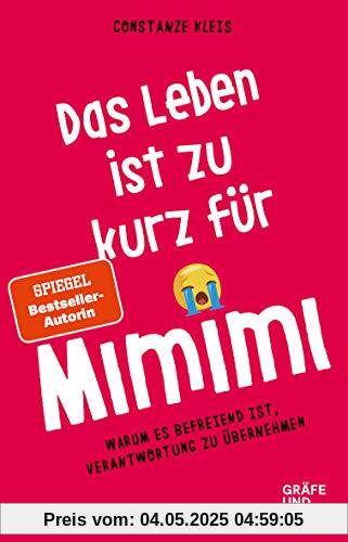 Das Leben ist zu kurz für Mimimi: Warum es befreiend ist, Verantwortung zu übernehmen (Gräfe und Unzer Einzeltitel)