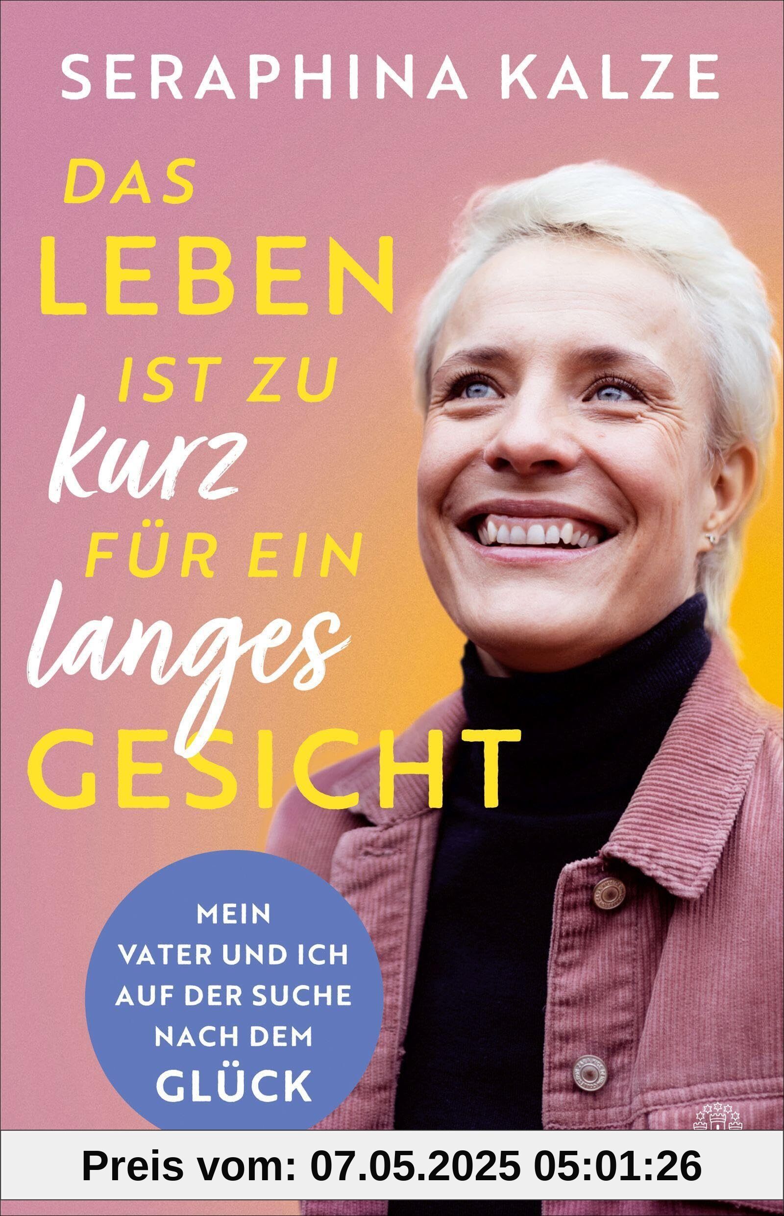 Das Leben ist zu kurz für ein langes Gesicht: Mein Vater und ich auf der Suche nach dem Glück | Berührend, lebensnah, Mut machend – und erfrischend komisch