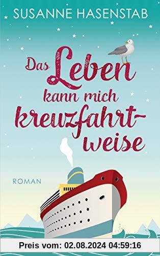 Das Leben kann mich kreuzfahrtweise: Roman